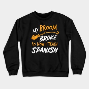 Womens My Broom Broke So Now I Teach Spanish Witch Costume Crewneck Sweatshirt